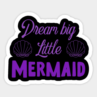 Dream big little mermaid Sticker